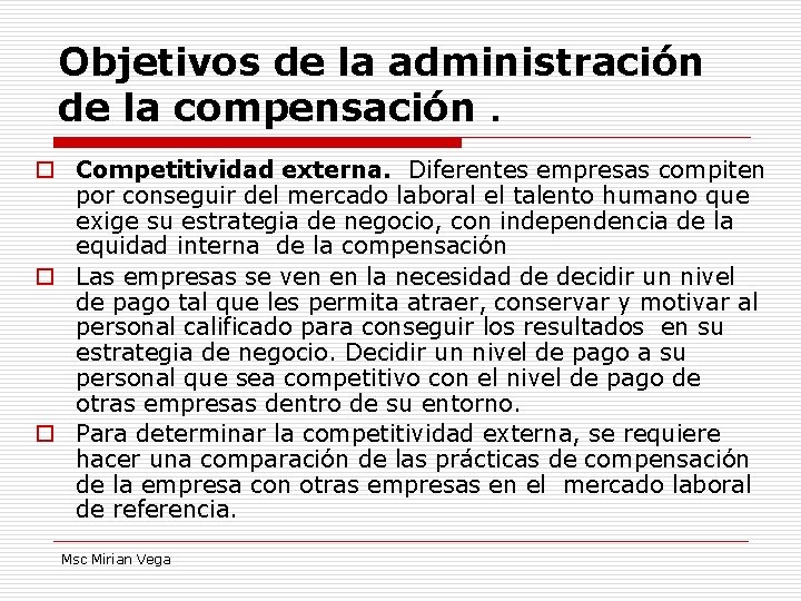 Objetivos de la administración de la compensación. o Competitividad externa. Diferentes empresas compiten por