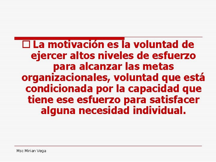 o La motivación es la voluntad de ejercer altos niveles de esfuerzo para alcanzar