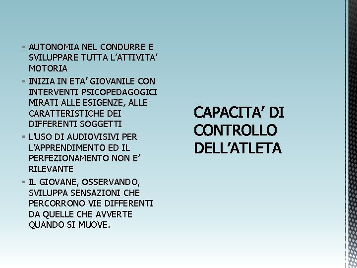§ AUTONOMIA NEL CONDURRE E SVILUPPARE TUTTA L’ATTIVITA’ MOTORIA § INIZIA IN ETA’ GIOVANILE