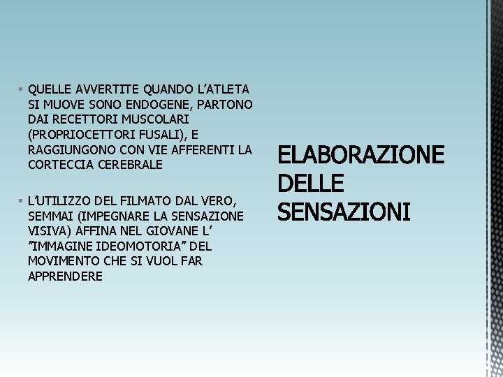 § QUELLE AVVERTITE QUANDO L’ATLETA SI MUOVE SONO ENDOGENE, PARTONO DAI RECETTORI MUSCOLARI (PROPRIOCETTORI