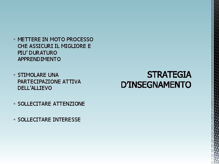 § METTERE IN MOTO PROCESSO CHE ASSICURI IL MIGLIORE E PIU’ DURATURO APPRENDIMENTO §