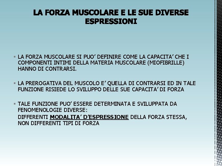 § LA FORZA MUSCOLARE SI PUO’ DEFINIRE COME LA CAPACITA’ CHE I COMPONENTI INTIMI