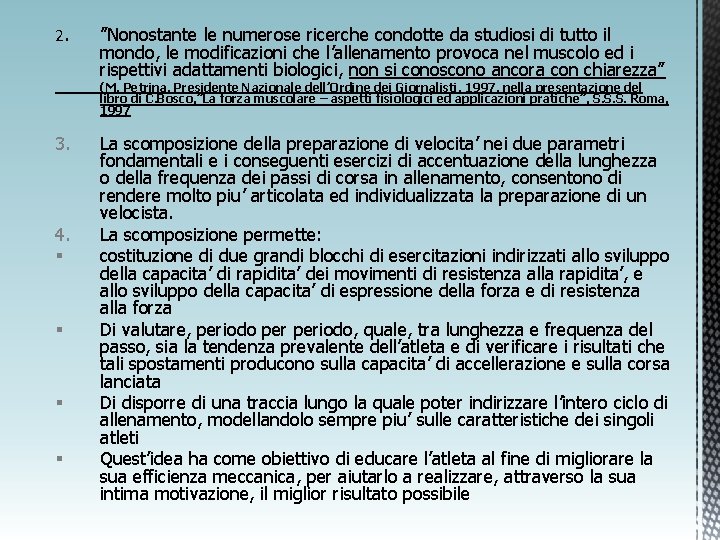 2. ”Nonostante le numerose ricerche condotte da studiosi di tutto il mondo, le modificazioni