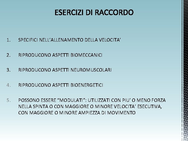 1. SPECIFICI NELL’ALLENAMENTO DELLA VELOCITA’ 2. RIPRODUCONO ASPETTI BIOMECCANICI 3. RIPRODUCONO ASPETTI NEUROMUSCOLARI 4.