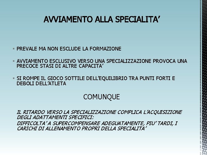 § PREVALE MA NON ESCLUDE LA FORMAZIONE § AVVIAMENTO ESCLUSIVO VERSO UNA SPECIALIZZAZIONE PROVOCA