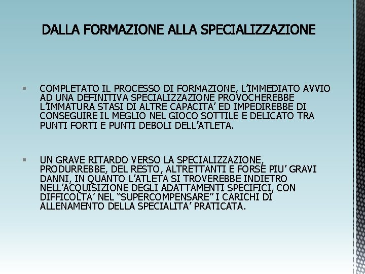 § COMPLETATO IL PROCESSO DI FORMAZIONE, L’IMMEDIATO AVVIO AD UNA DEFINITIVA SPECIALIZZAZIONE PROVOCHEREBBE L’IMMATURA