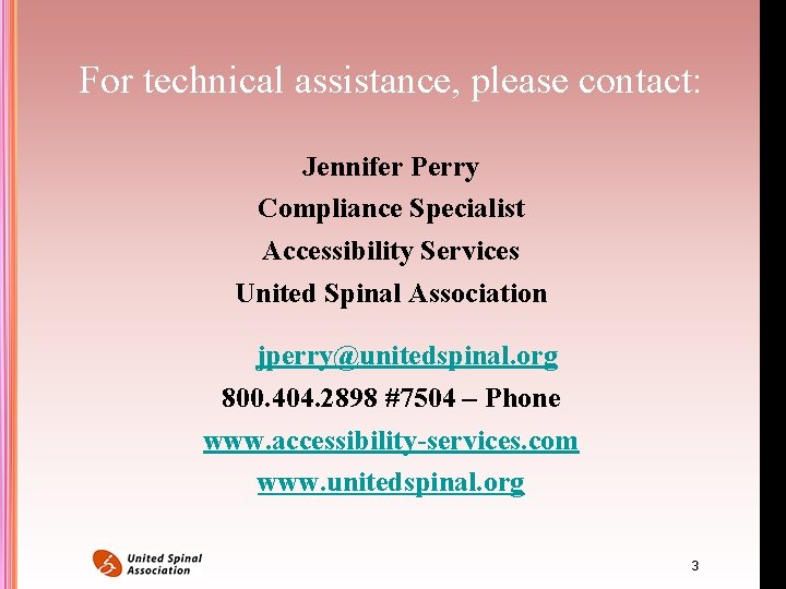 For technical assistance, please contact: Jennifer Perry Compliance Specialist Accessibility Services United Spinal Association For technical assistance, please contact: Jennifer Perry Compliance Specialist Accessibility Services United Spinal Association