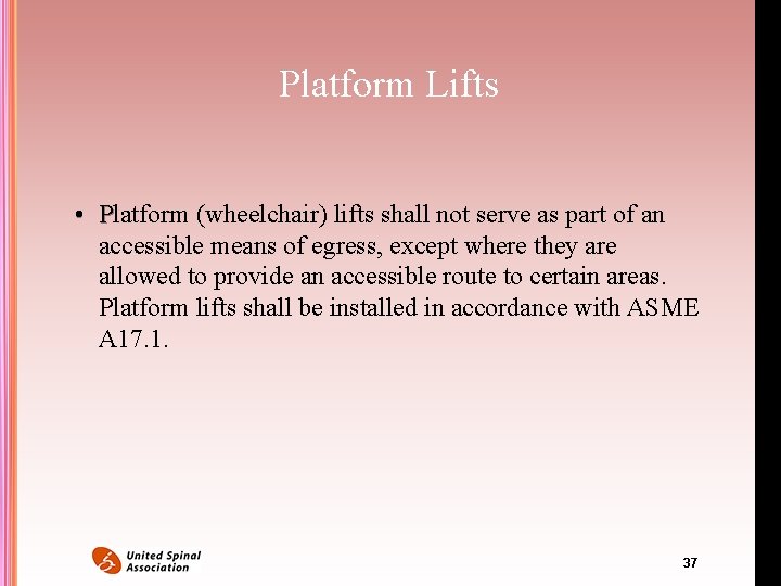 Platform Lifts • Platform (wheelchair) lifts shall not serve as part of an accessible Platform Lifts • Platform (wheelchair) lifts shall not serve as part of an accessible