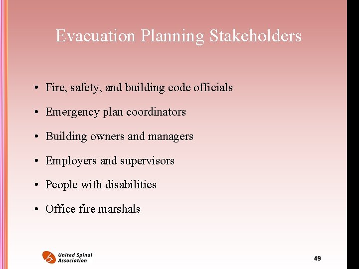 Evacuation Planning Stakeholders • Fire, safety, and building code officials • Emergency plan coordinators Evacuation Planning Stakeholders • Fire, safety, and building code officials • Emergency plan coordinators