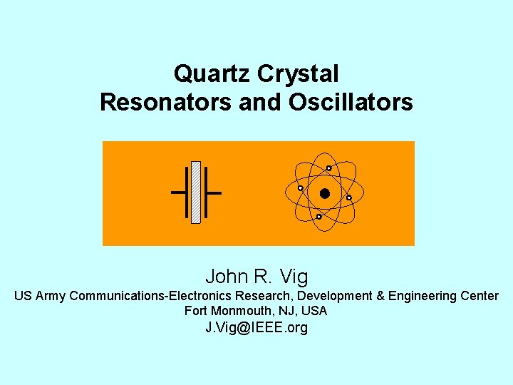 Quartz Crystal Resonators and Oscillators John R. Vig US Army Communications-Electronics Research, Development &