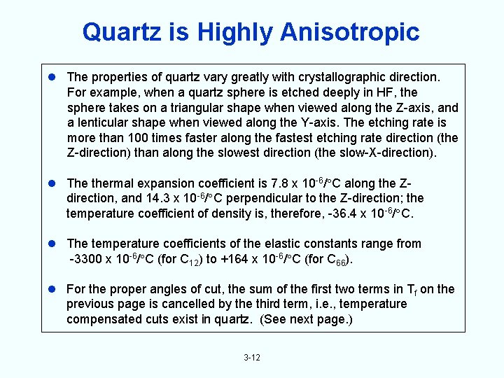 Quartz is Highly Anisotropic The properties of quartz vary greatly with crystallographic direction. For
