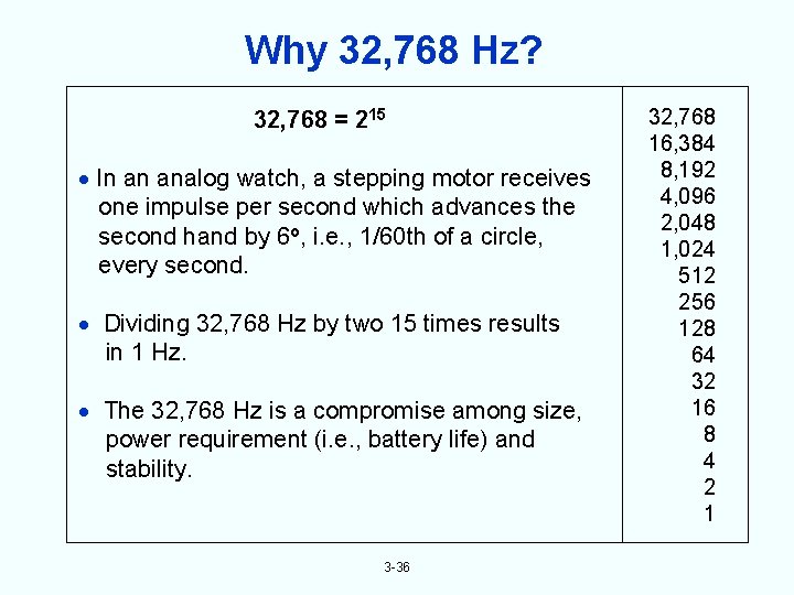 Why 32, 768 Hz? 32, 768 = 215 In an analog watch, a stepping