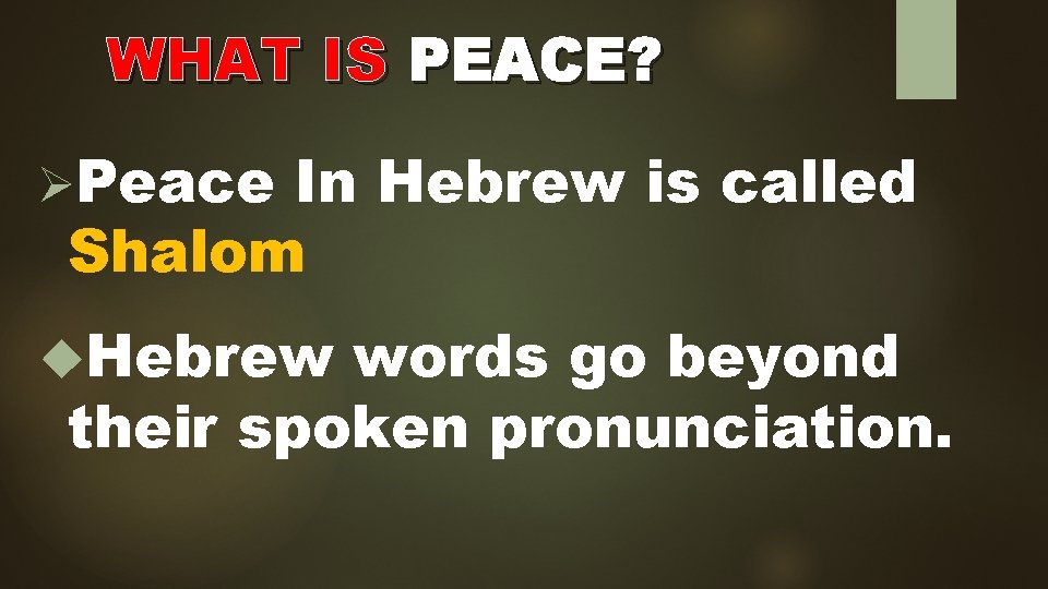 WHAT IS PEACE? ØPeace In Hebrew is called Shalom Hebrew words go beyond their