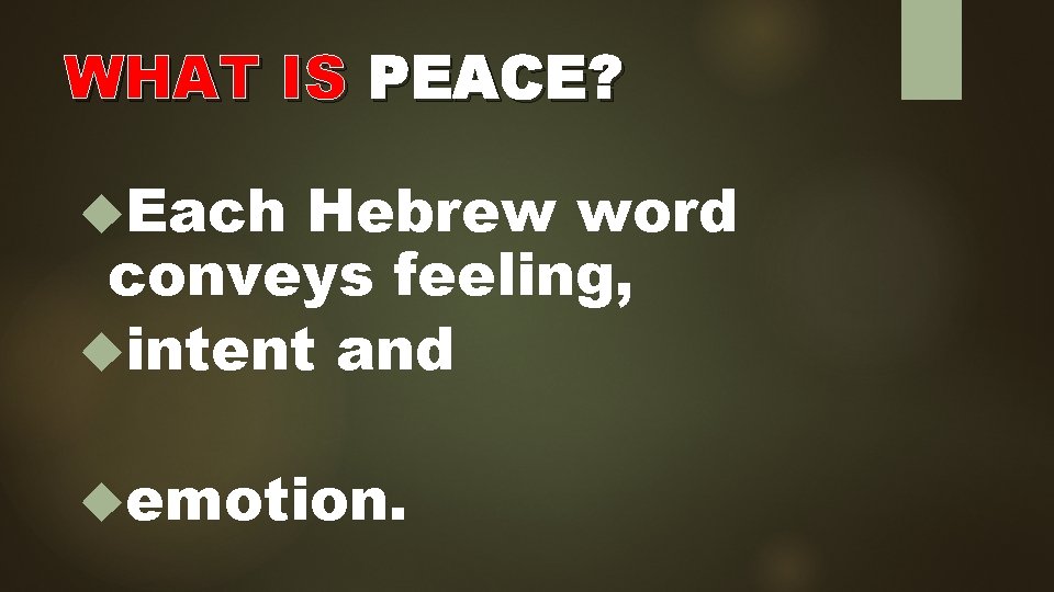 WHAT IS PEACE? Each Hebrew word conveys feeling, intent and emotion. 