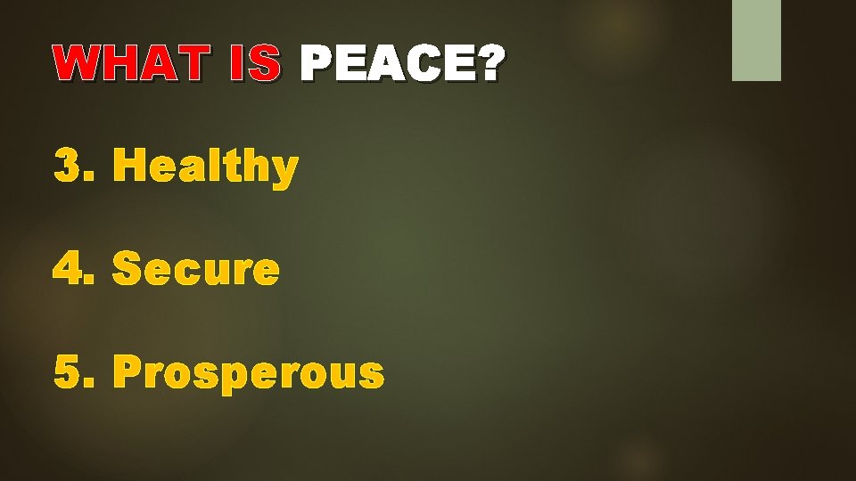 WHAT IS PEACE? 3. Healthy 4. Secure 5. Prosperous 