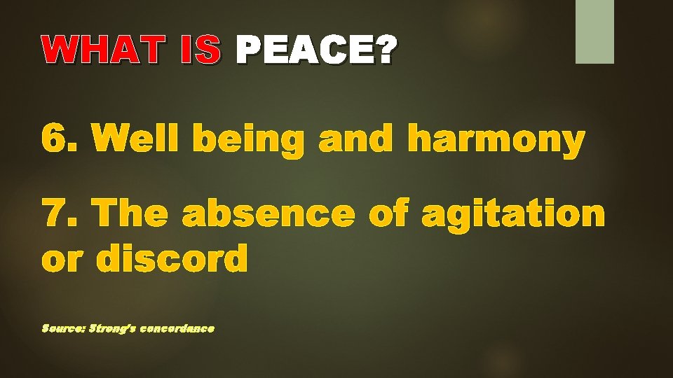 WHAT IS PEACE? 6. Well being and harmony 7. The absence of agitation or