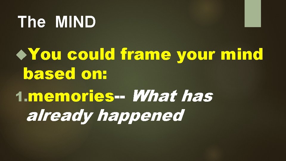 The MIND You could frame your mind based on: 1. memories-- What has already