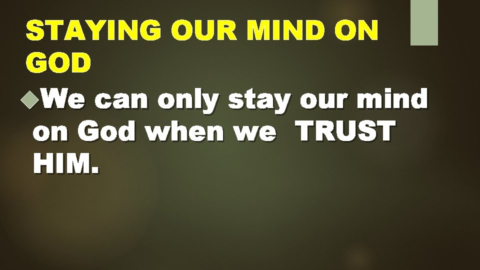 STAYING OUR MIND ON GOD We can only stay our mind on God when