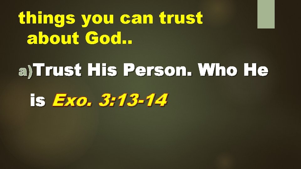 things you can trust about God. . a)Trust His Person. Who He is Exo.