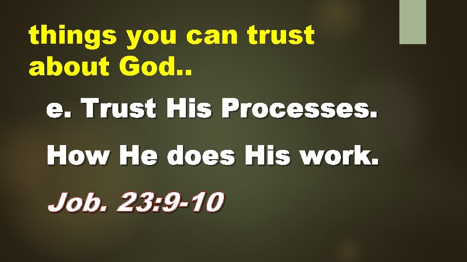 things you can trust about God. . e. Trust His Processes. How He does