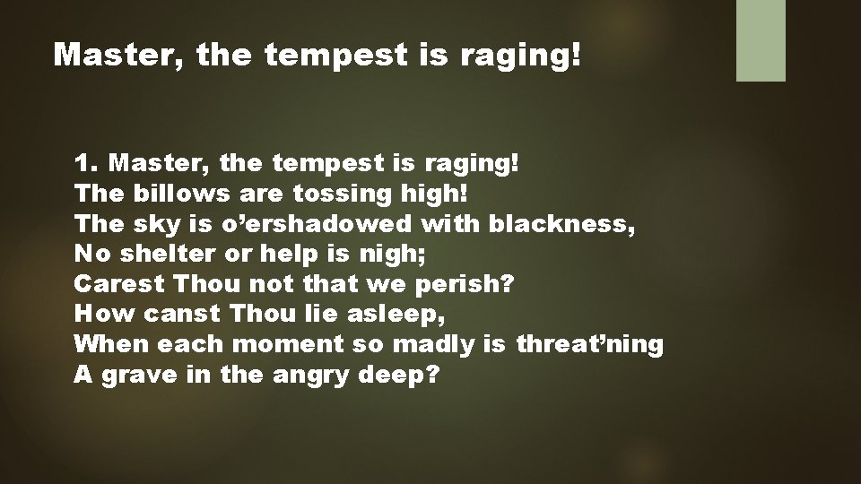 Master, the tempest is raging! 1. Master, the tempest is raging! The billows are