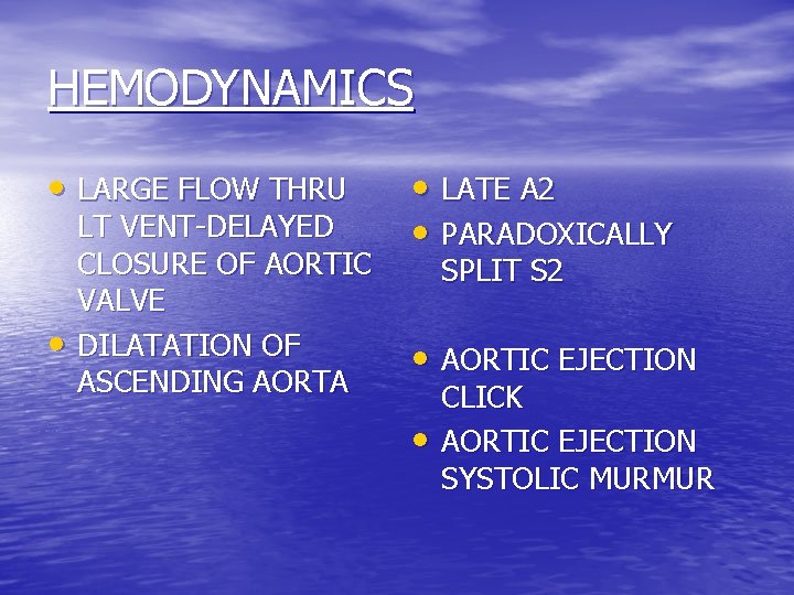 HEMODYNAMICS • LARGE FLOW THRU • LT VENT-DELAYED CLOSURE OF AORTIC VALVE DILATATION OF