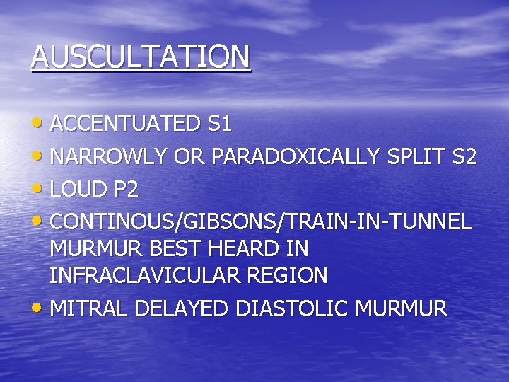 AUSCULTATION • ACCENTUATED S 1 • NARROWLY OR PARADOXICALLY SPLIT S 2 • LOUD