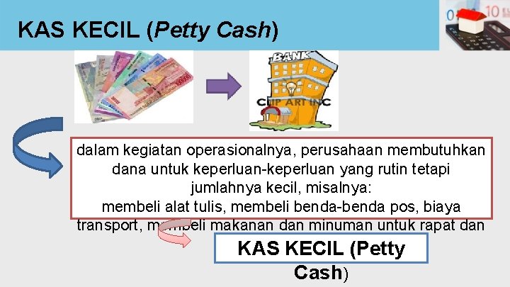 KAS KECIL (Petty Cash) dalam kegiatan operasionalnya, perusahaan membutuhkan dana untuk keperluan-keperluan yang rutin