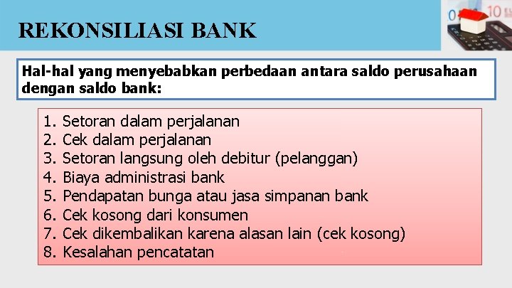 REKONSILIASI BANK Hal-hal yang menyebabkan perbedaan antara saldo perusahaan dengan saldo bank: 1. 2.