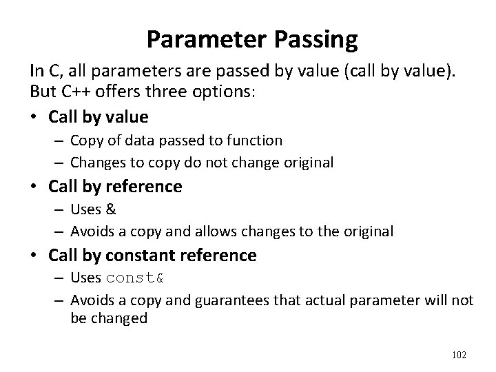 Parameter Passing In C, all parameters are passed by value (call by value). But