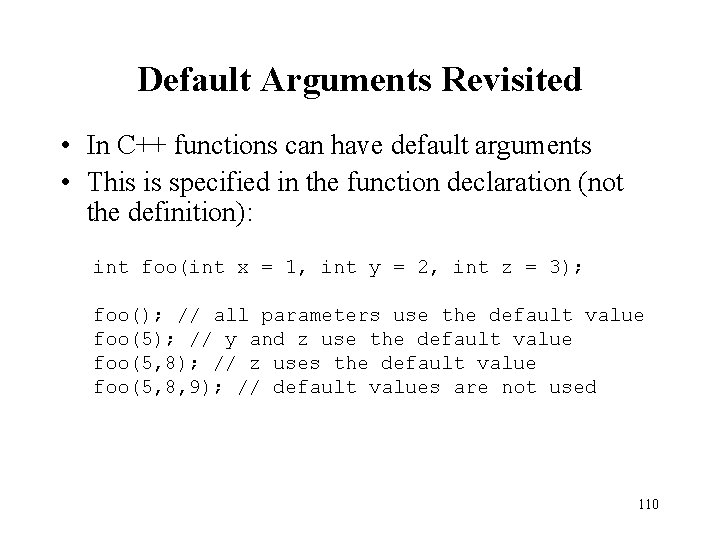 Default Arguments Revisited • In C++ functions can have default arguments • This is