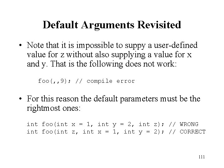 Default Arguments Revisited • Note that it is impossible to suppy a user-defined value