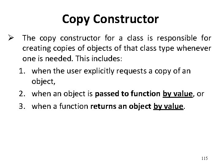 Copy Constructor Ø The copy constructor for a class is responsible for creating copies