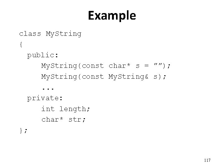 Example class My. String { public: My. String(const char* s = ””); My. String(const