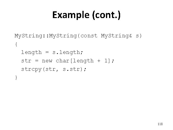 Example (cont. ) My. String: : My. String(const My. String& s) { length =