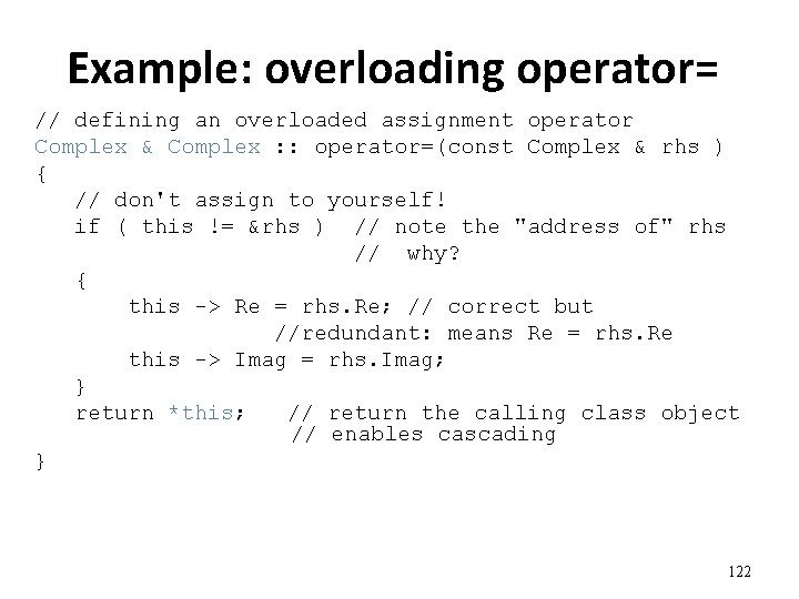 Example: overloading operator= // defining an overloaded assignment operator Complex & Complex : :