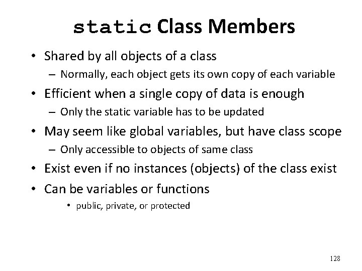 static Class Members • Shared by all objects of a class – Normally, each
