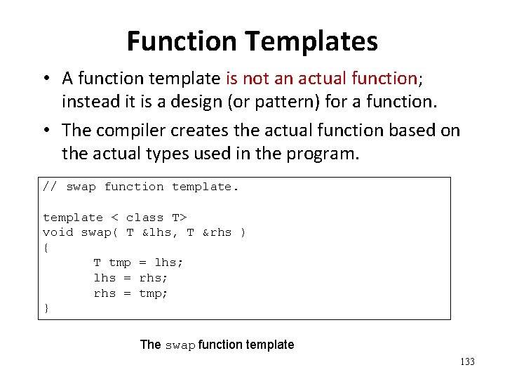 Function Templates • A function template is not an actual function; instead it is