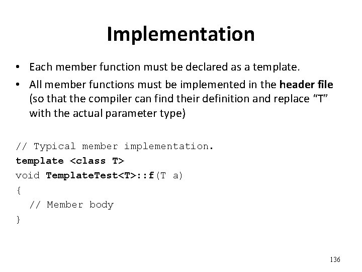 Implementation • Each member function must be declared as a template. • All member