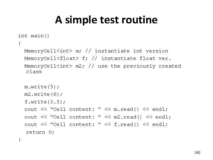A simple test routine int main() { Memory. Cell<int> m; // instantiate int version