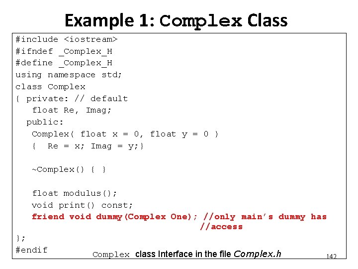 Example 1: Complex Class #include <iostream> #ifndef _Complex_H #define _Complex_H using namespace std; class