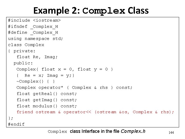 Example 2: Complex Class #include <iostream> #ifndef _Complex_H #define _Complex_H using namespace std; class