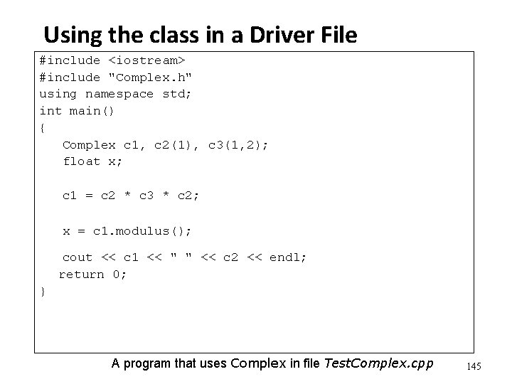 Using the class in a Driver File #include <iostream> #include "Complex. h" using namespace