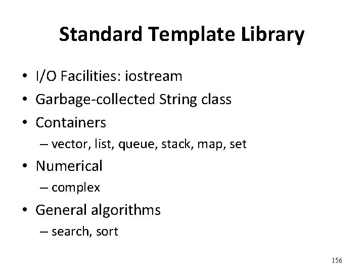 Standard Template Library • I/O Facilities: iostream • Garbage-collected String class • Containers –