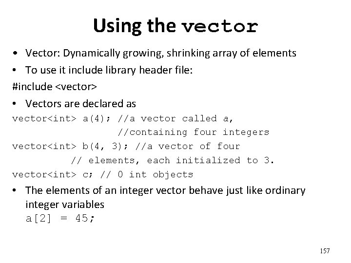 Using the vector • Vector: Dynamically growing, shrinking array of elements • To use