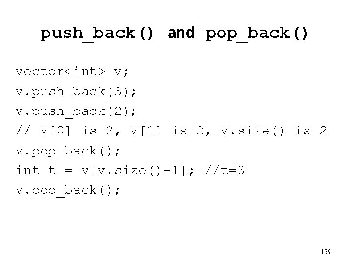 push_back() and pop_back() vector<int> v; v. push_back(3); v. push_back(2); // v[0] is 3, v[1]