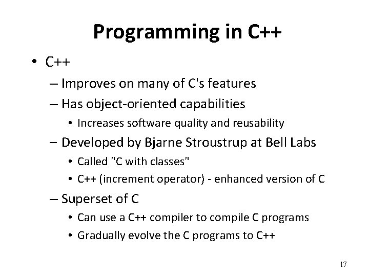 Programming in C++ • C++ – Improves on many of C's features – Has
