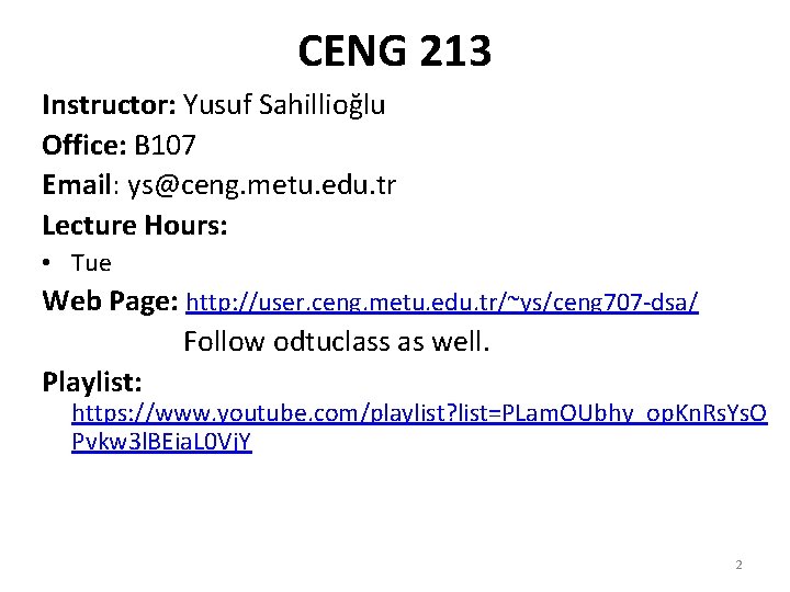 CENG 213 Instructor: Yusuf Sahillioğlu Office: B 107 Email: ys@ceng. metu. edu. tr Lecture