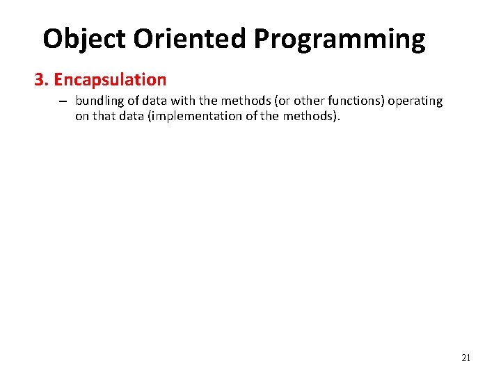 Object Oriented Programming 3. Encapsulation – bundling of data with the methods (or other