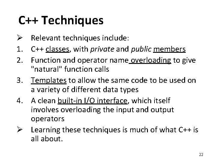 C++ Techniques Ø Relevant techniques include: 1. C++ classes, with private and public members